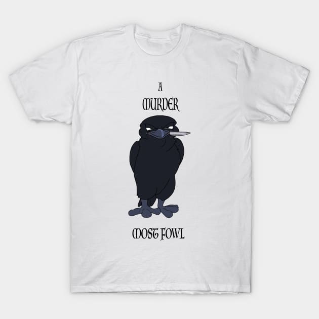 Murder Most Fowl T-Shirt by HyzenthlayRose